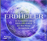 CD Die Erdheiler: Schamanische Heilgesänge aus dem Neuen Bewusstsein - Audio CD